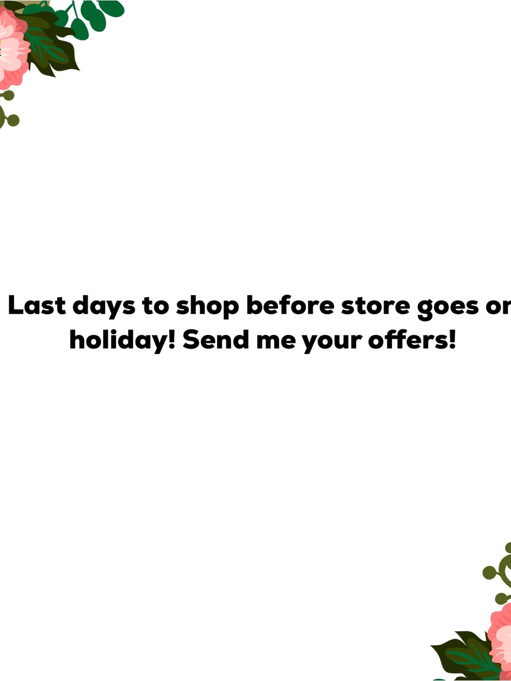 Last few days to shop send your offers!